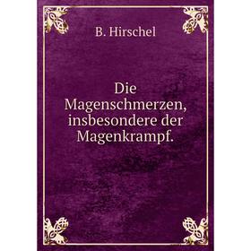 

Книга Die Magenschmerzen, insbesondere der Magenkrampf.