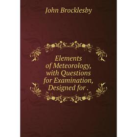 

Книга Elements of Meteorology, with Questions for Examination, Designed for