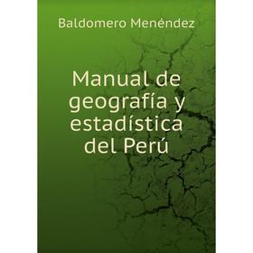 

Книга Manual de geografía y estadística del Perú