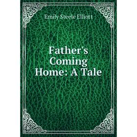 

Книга Father's Coming Home: A Tale