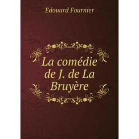 

Книга La comédie de J. de La Bruyère