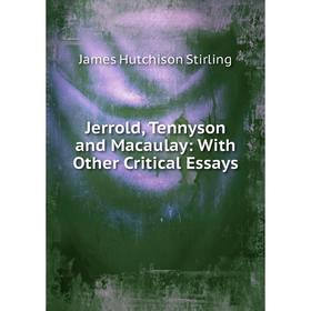 

Книга Jerrold, Tennyson and Macaulay: With Other Critical Essays