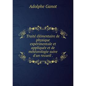 

Книга Traité élémentaire de physique expérimentale et appliquée et de météorologie suive d'un recueil