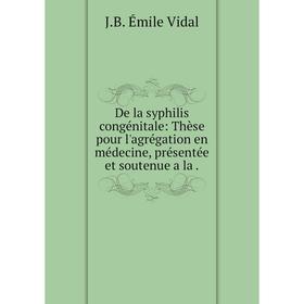 

Книга De la syphilis congénitale: Thèse pour l'agrégation en médecine, présentée et soutenue a la