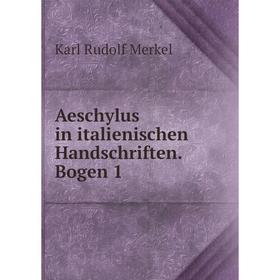 

Книга Aeschylus in italienischen Handschriften. Bogen 1