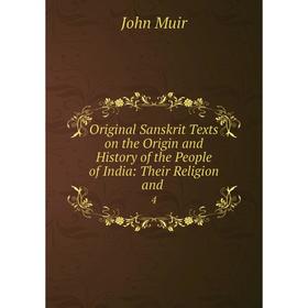 

Книга Original Sanskrit Texts on the Origin and History of the People of India: Their Religion and 4