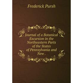 

Книга Journal of a Botanical Excursion in the Northeastern Parts of the States of Pennsylvania and New.