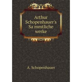

Книга Arthur Schopenhauer's Sämmtliche werke