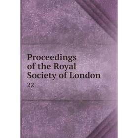 

Книга Proceedings of the Royal Society of London 22