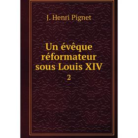 

Книга Un évêque réformateur sous Louis XIV 2