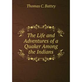 

Книга The Life and Adventures of a Quaker Among the Indians