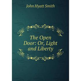 

Книга The Open Door: Or, Light and Liberty