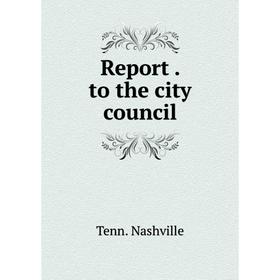 

Книга Report. to the city council