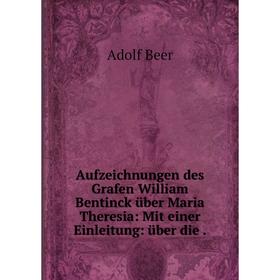 

Книга Aufzeichnungen des Grafen William Bentinck über Maria Theresia: Mit einer Einleitung: über die