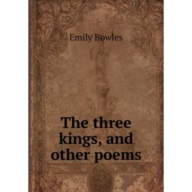 

Книга The three kings, and other poems