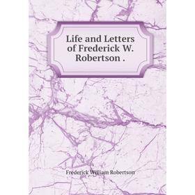 

Книга Life and Letters of Frederick W Robertson