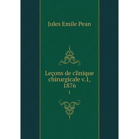 

Книга Leçons de clinique chirurgicale v1, 18761