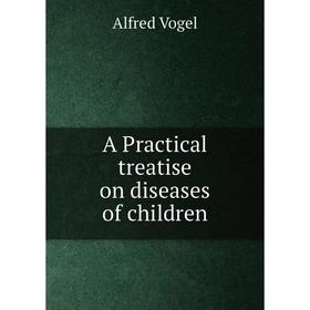 

Книга A Practical treatise on diseases of children
