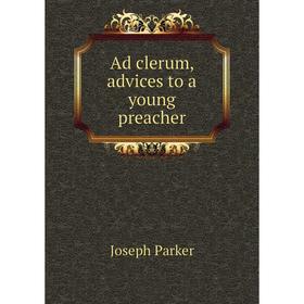 

Книга Ad clerum, advices to a young preacher