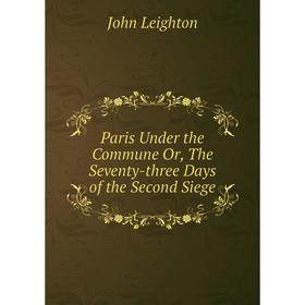 

Книга Paris Under the Commune or the Seventy-three Days of the Second Siege