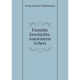 

Книга Finnishe Geschichte. Autorisierte Uebers