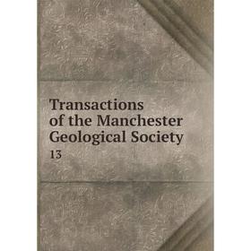 

Книга Transactions of the Manchester Geological Society 13
