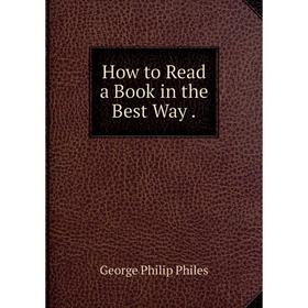 

Книга How to Read a Book in the Best Way