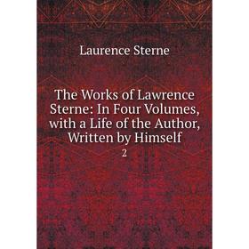 

Книга The Works of Lawrence Sterne: In Four Volumes, with a Life of the Author, Written by Himself 2