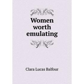 

Книга Women worth emulating