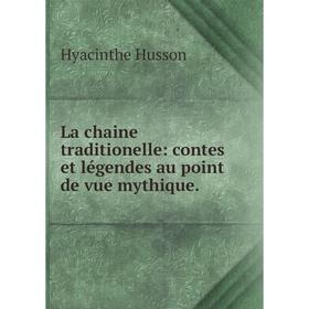 

Книга La chaine traditionelle: contes et légendes au point de vue mythique