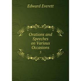 

Книга Orations and Speeches on Various Occasions3