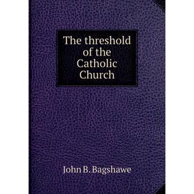 

Книга The threshold of the Catholic Church
