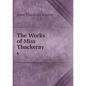 

Книга The Works of Miss Thackeray 6