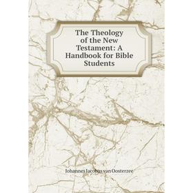 

Книга The Theology of the New Testament: A Handbook for Bible Students
