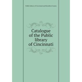 

Книга Catalogue of the Public library of Cincinnati