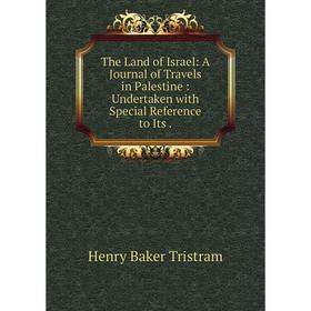 

Книга The Land of Israel: A Journal of Travels in Palestine: Undertaken with Special Reference to Its