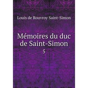 

Книга Mémoires du duc de Saint-Simon 5