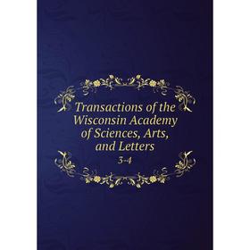 

Книга Transactions of the Wisconsin Academy of Sciences, Arts, and Letters 3-4