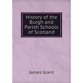 

Книга History of the Burgh and Parish Schools of Scotland