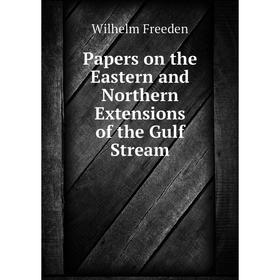 

Книга Papers on the Eastern and Northern Extensions of the Gulf Stream