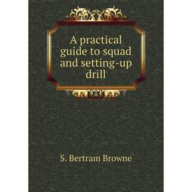 

Книга A practical guide to squad and setting-up drill