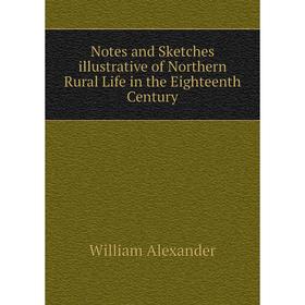 

Книга Notes and Sketches illustrative of Northern Rural Life in the Eighteenth Century