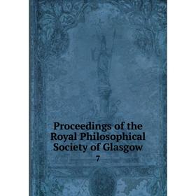 

Книга Proceedings of the Royal Philosophical Society of Glasgow 7