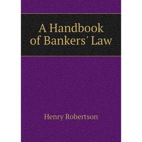 

Книга A Handbook of Bankers' Law