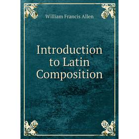 

Книга Introduction to Latin Composition