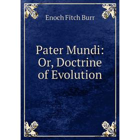 

Книга Pater Mundi: or Doctrine of Evolution