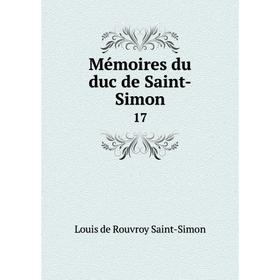 

Книга Mémoires du duc de Saint-Simon 17