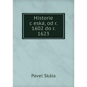 

Книга Historie česká, od r. 1602 do r. 1623