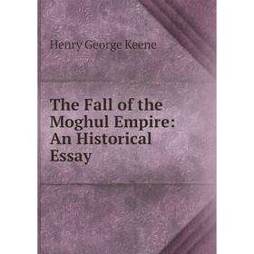 

Книга The Fall of the Moghul Empire: An Historical Essay
