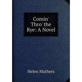 

Книга Comin' Thro' the Rye: A Novel